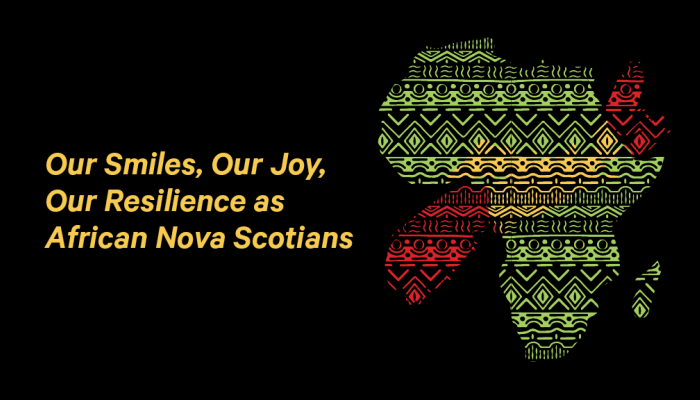 our smiles our joy our resilience as African Nova Scotians